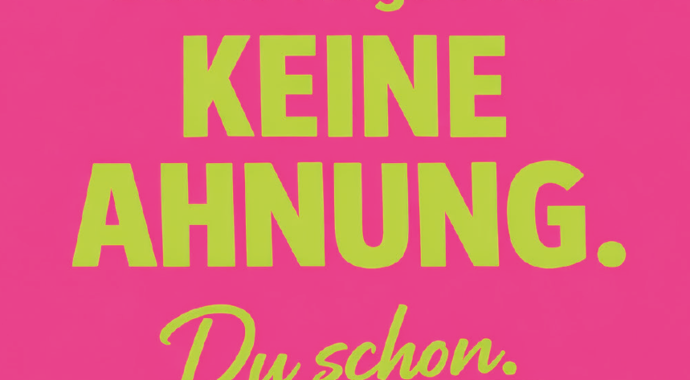 Grell pinker Hintergrund und darauf in neongrüner Schrift: Deine Angst hat keine Ahnung. Du schon.